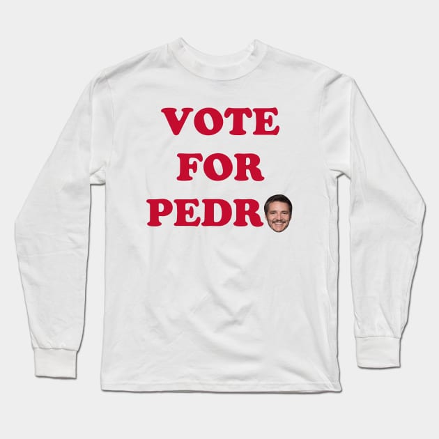 Vote For Pedro Long Sleeve T-Shirt by RASRAP